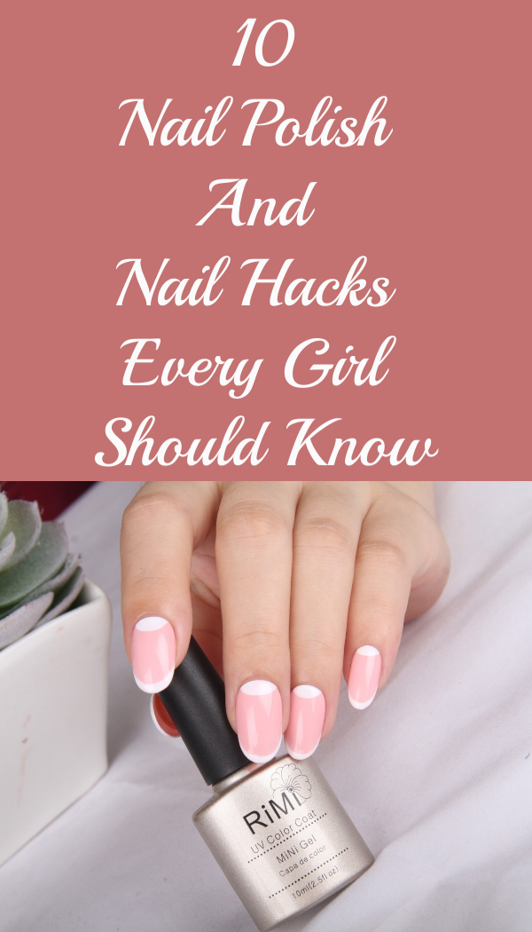 NAIL POLISH AND NAIL HACKS EVERY GIRL SHOULD KNOW