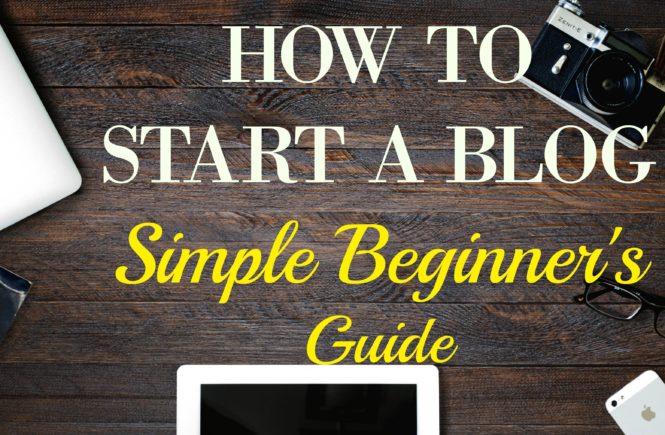 how to start a blog:simple beginner's guide