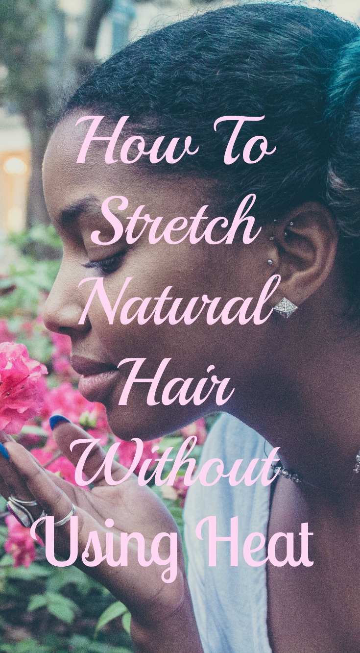 HOW TO STRETCH NATURAL HAIR WITHOUT HEAT