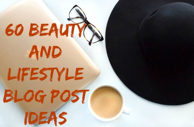 60 beauty and lifestyle blog post ideas