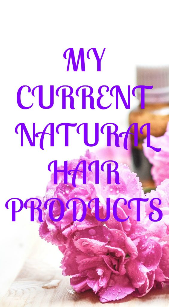 MY CURRENT NATURAL HAIR PRODUCTS