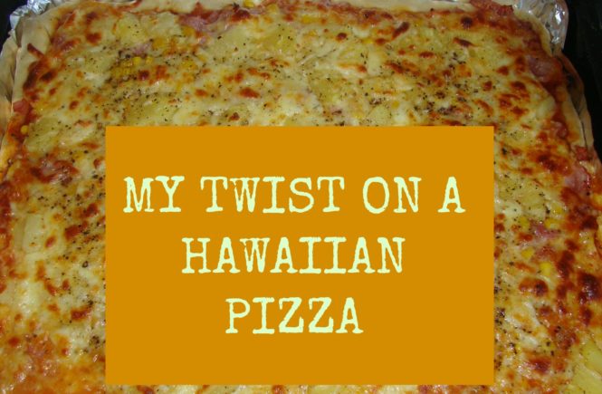 MY TWIST ON A HAWAIIAN PIZZA