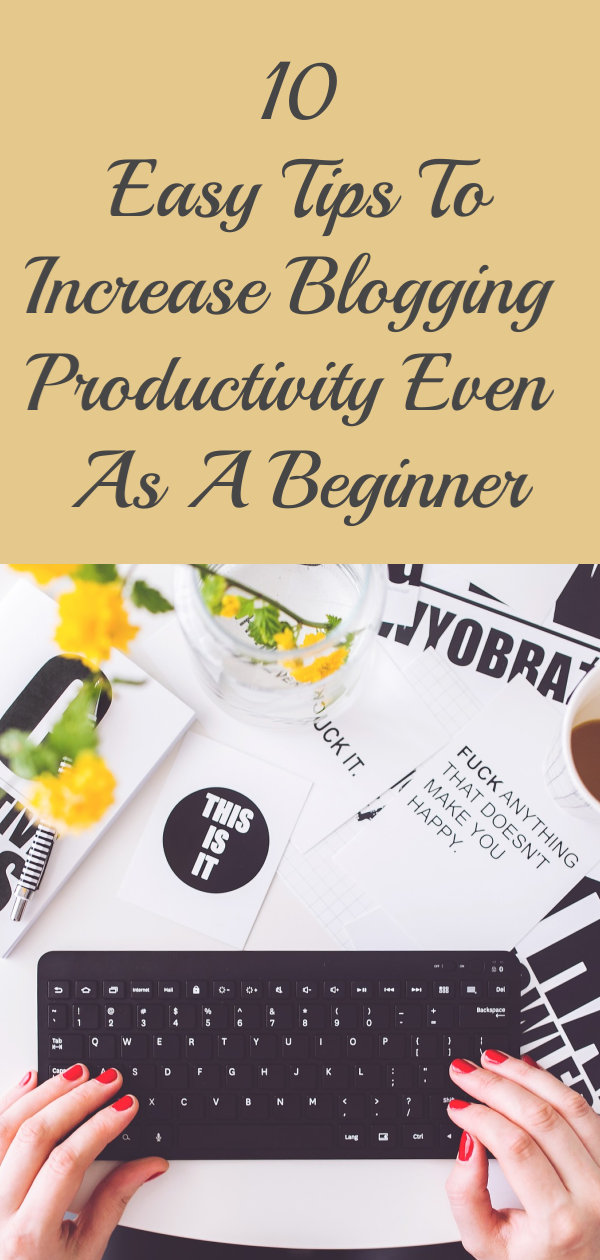 10 Easy Tips To Increase Blogging Productivity Even As A Beginner