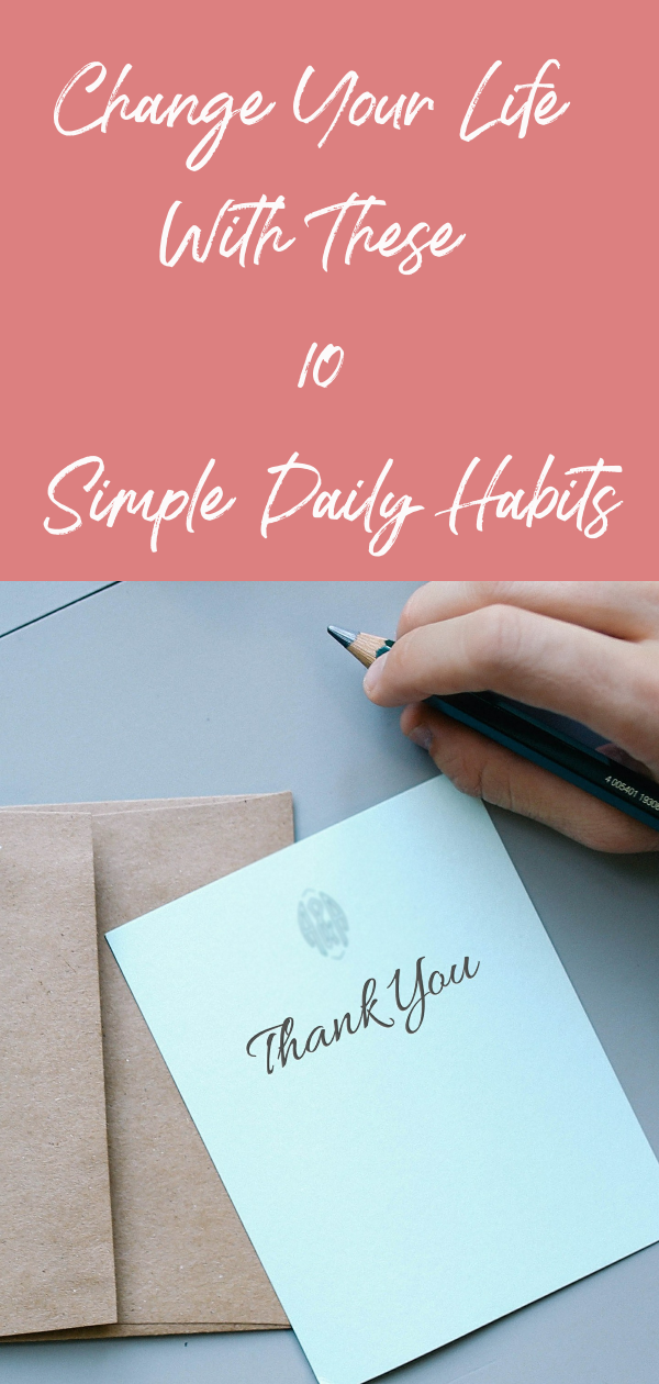 10 SIMPLE DAILY HABITS THAT WILL CHANGE YOUR LIFE