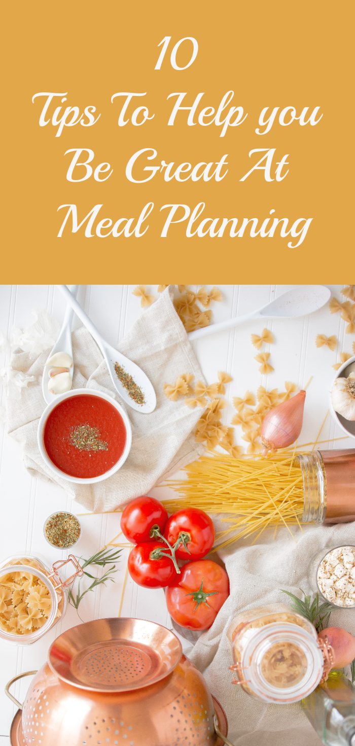 10 EASY TIPS TO HELP YOU BE GREAT AT MEAL PLANNING