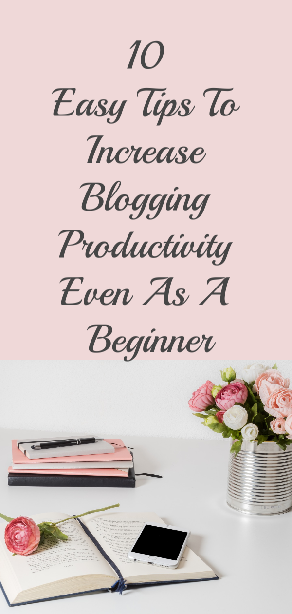 10 EASY TIPS TO INCREASE BLOGGING PRODUCTIVITY EVEN AS A BEGINNER