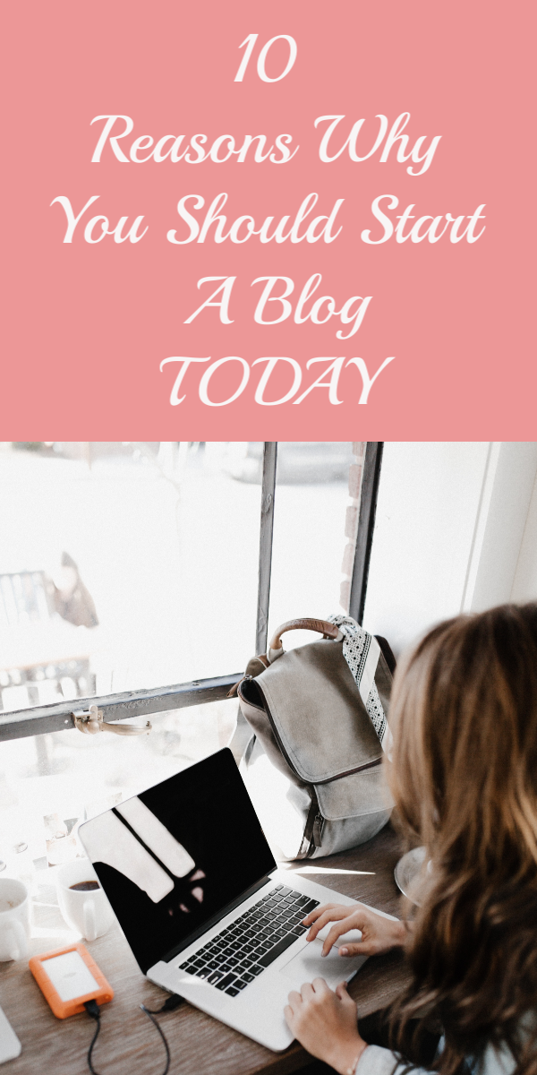 CHECK OUT THESE 10 REASONS WHY YOU SHOULD START A BLOG