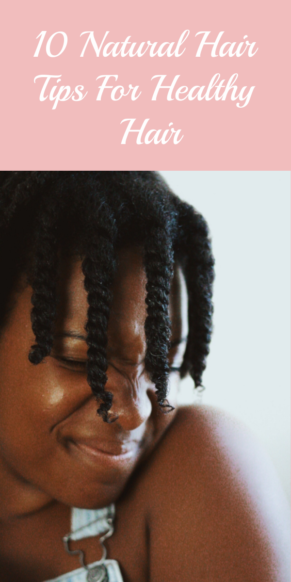 10 NATURAL HAIR TIPS FOR HEALTHY HAIR